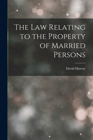 The Law Relating To The Property Of Married Persons