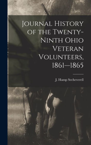 Journal History Of The Twenty-Ninth Ohio Veteran Volunteers, 1861-1865