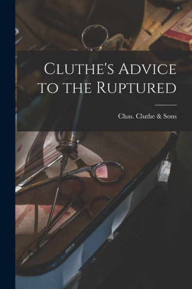 Cluthe's Advice To The Ruptured