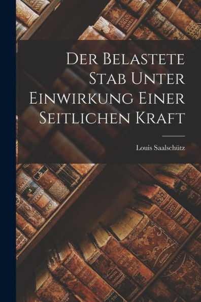 Der Belastete Stab Unter Einwirkung Einer Seitlichen Kraft