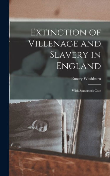Extinction Of Villenage And Slavery In England; With Somerset's Case