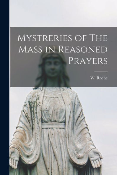 Mystreries Of The Mass In Reasoned Prayers