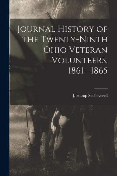 Journal History Of The Twenty-Ninth Ohio Veteran Volunteers, 1861--1865