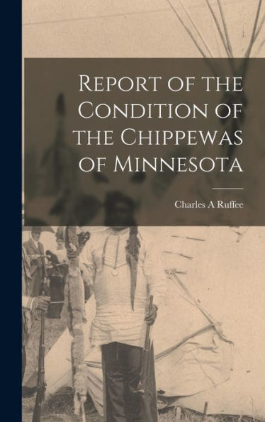 Report Of The Condition Of The Chippewas Of Minnesota