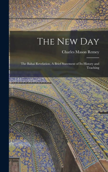 The New Day; The Bahai Revelation, A Brief Statement Of Its History And Teaching
