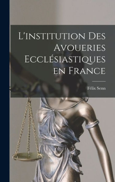 L'Institution Des Avoueries Ecclesiastiques En France (French Edition)