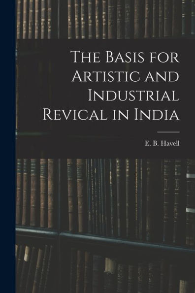 The Basis For Artistic And Industrial Revical In India