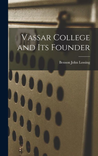 Vassar College And Its Founder