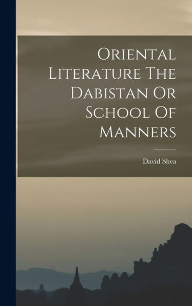 Oriental Literature The Dabistan Or School Of Manners