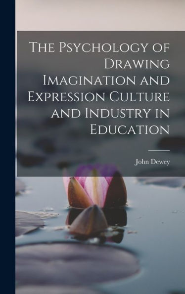 The Psychology Of Drawing Imagination And Expression Culture And Industry In Education