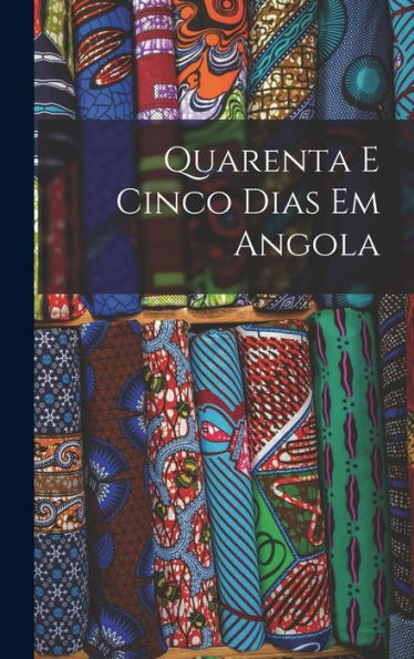 Quarenta E Cinco Dias Em Angola (Portuguese Edition)