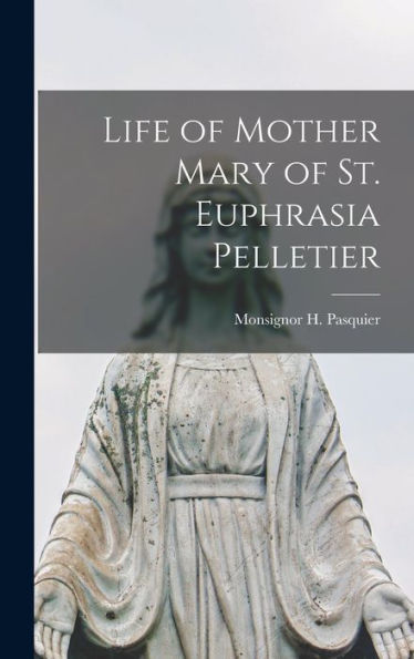 Life Of Mother Mary Of St. Euphrasia Pelletier