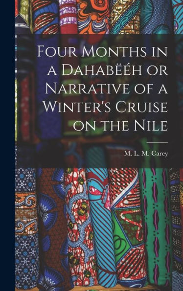 Four Months In A Dahab?H Or Narrative Of A Winter's Cruise On The Nile