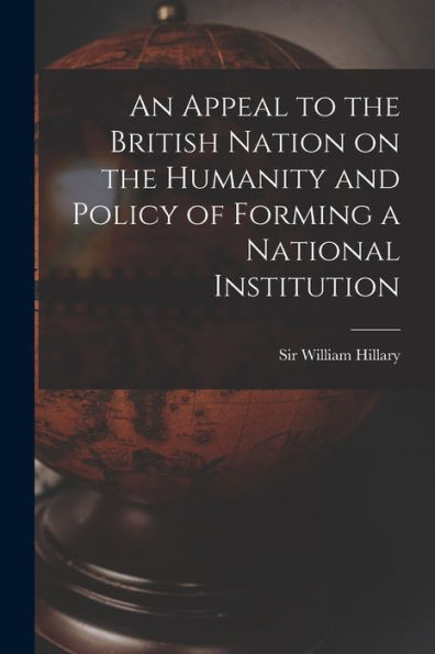 An Appeal To The British Nation On The Humanity And Policy Of Forming A National Institution