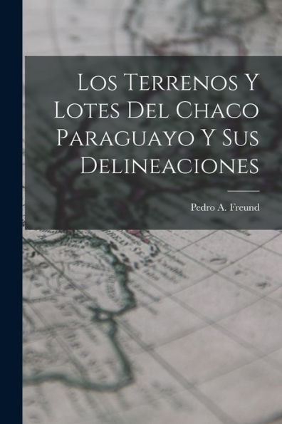 Los Terrenos Y Lotes Del Chaco Paraguayo Y Sus Delineaciones