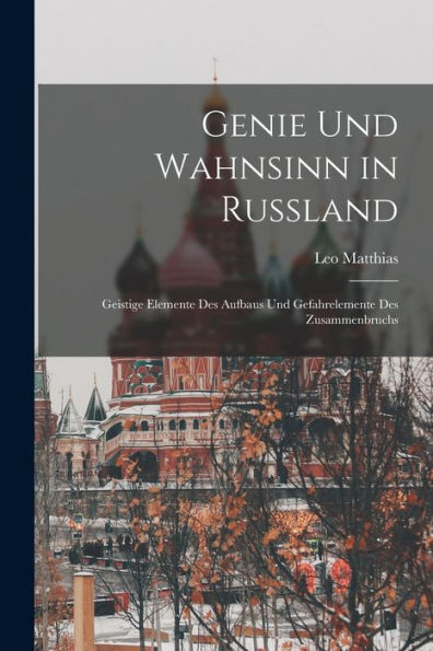 Genie Und Wahnsinn In Russland: Geistige Elemente Des Aufbaus Und Gefahrelemente Des Zusammenbruchs