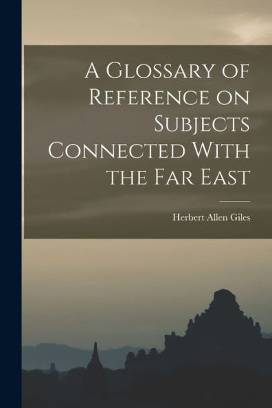 A Glossary Of Reference On Subjects Connected With The Far East