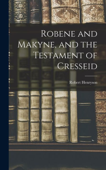 Robene And Makyne, And The Testament Of Cresseid