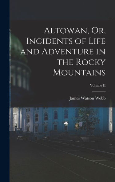 Altowan, Or, Incidents Of Life And Adventure In The Rocky Mountains; Volume Ii