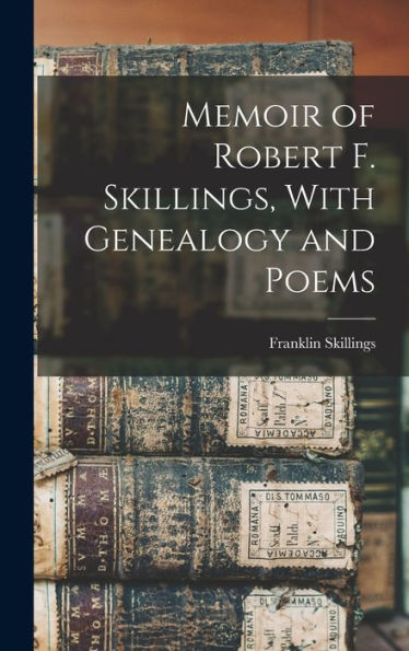 Memoir Of Robert F. Skillings, With Genealogy And Poems