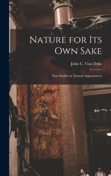 Nature For Its Own Sake; First Studies In Natural Appearances