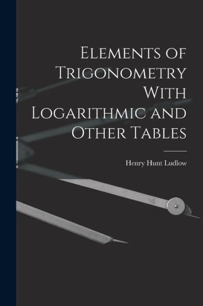 Elements Of Trigonometry With Logarithmic And Other Tables