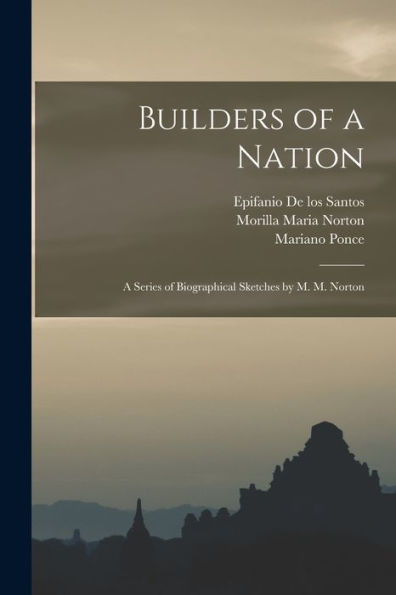 Builders Of A Nation; A Series Of Biographical Sketches By M. M. Norton