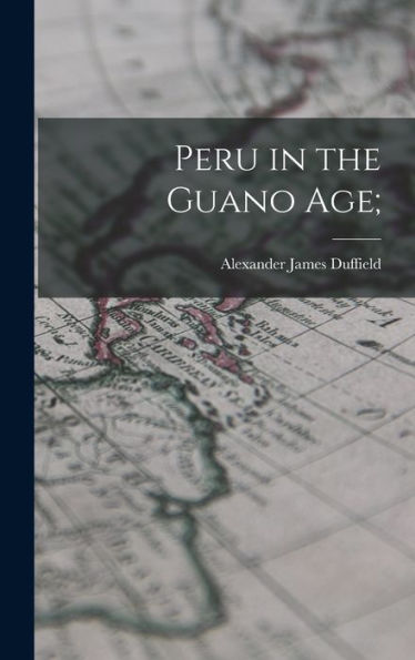 Peru In The Guano Age;