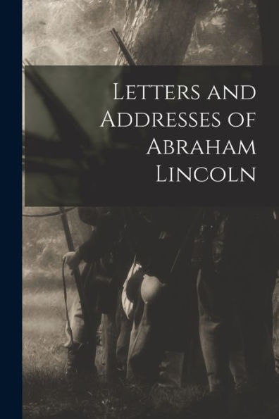 Letters And Addresses Of Abraham Lincoln