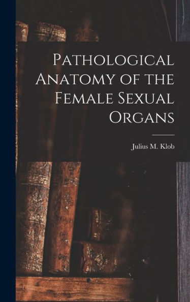 Pathological Anatomy Of The Female Sexual Organs