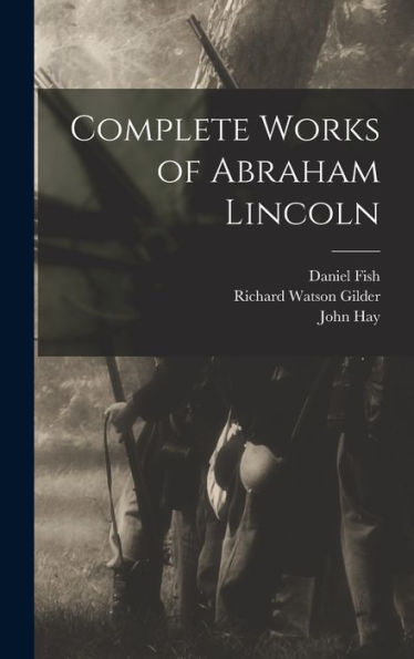 Complete Works Of Abraham Lincoln