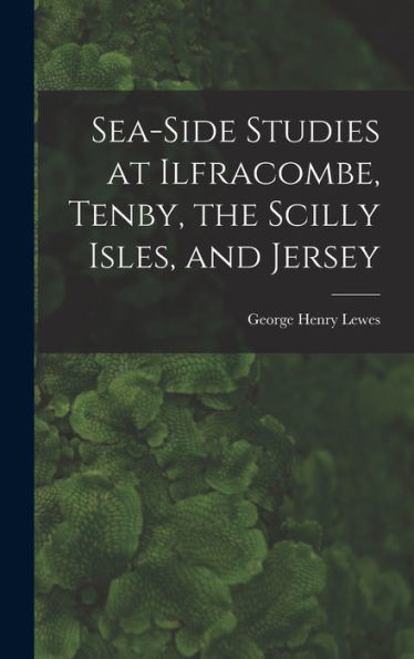Sea-Side Studies At Ilfracombe, Tenby, The Scilly Isles, And Jersey