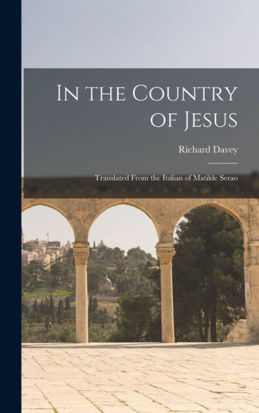 In The Country Of Jesus; Translated From The Italian Of Matilde Serao