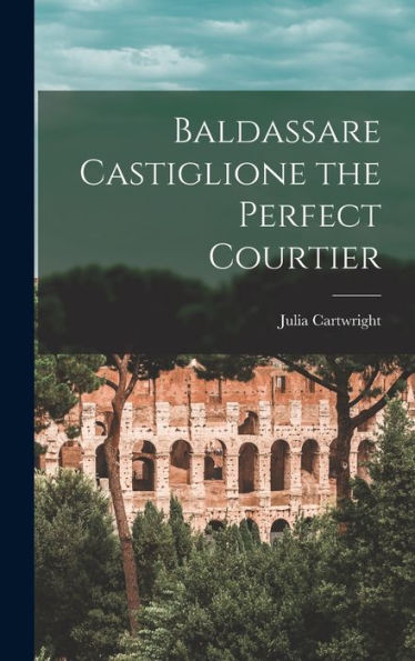 Baldassare Castiglione The Perfect Courtier
