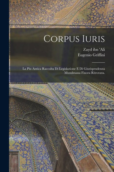Corpus Iuris; La Piu Antica Raccolta Di Legislazione E Di Giurisprudenza Musulmana Finora Ritrovata. (Arabic Edition)