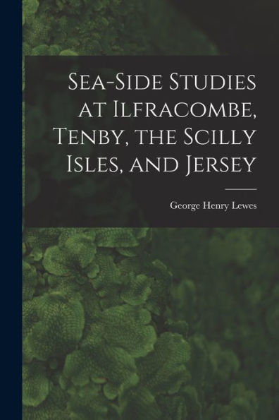 Sea-Side Studies At Ilfracombe, Tenby, The Scilly Isles, And Jersey