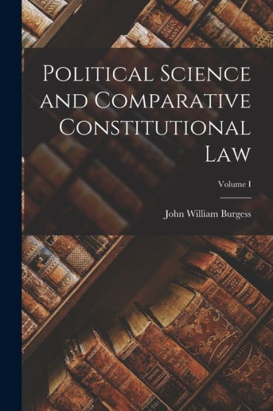 Political Science And Comparative Constitutional Law; Volume I