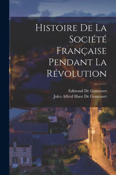 Histoire De La Sociét?Fran?Ise Pendant La R?Olution (French Edition)