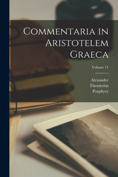 Commentaria In Aristotelem Graeca; Volume 11 (Ancient Greek Edition)