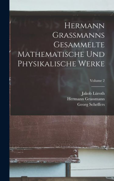 Hermann Grassmanns Gesammelte Mathematische Und Physikalische Werke; Volume 2 (German Edition)
