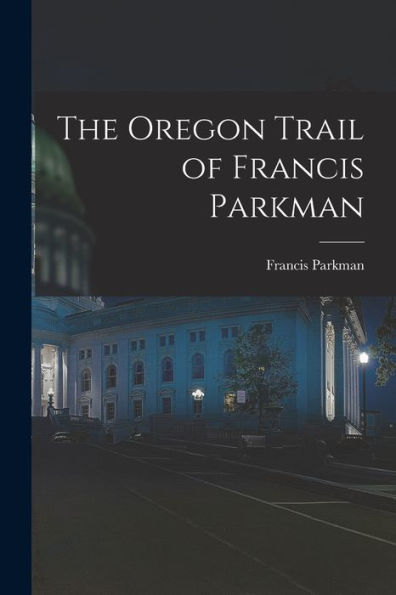 The Oregon Trail Of Francis Parkman