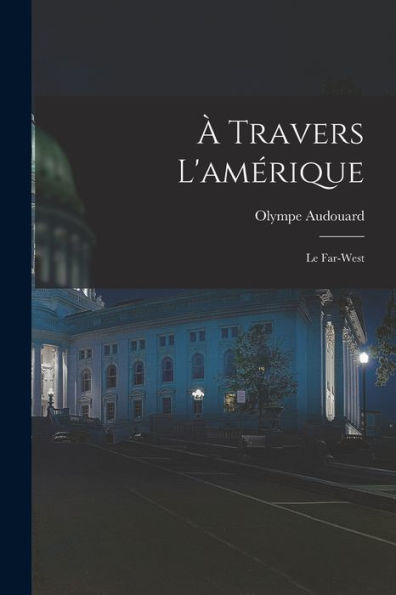 ?Travers L'Amérique: Le Far-West (French Edition)