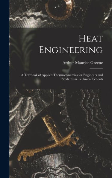 Heat Engineering: A Textbook Of Applied Thermodynamics For Engineers And Students In Technical Schools