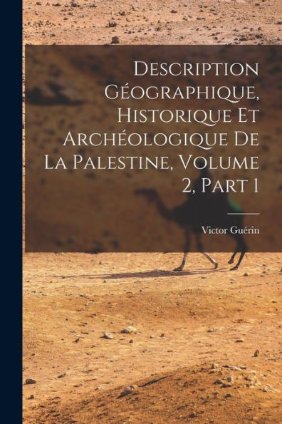 Description Geographique, Historique Et Archeologique De La Palestine, Volume 2, Part 1 (French Edition)