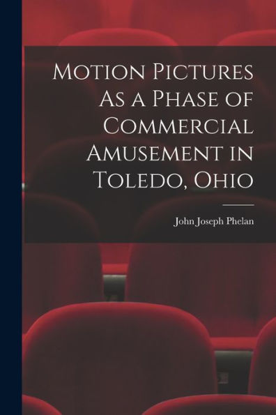 Motion Pictures As A Phase Of Commercial Amusement In Toledo, Ohio