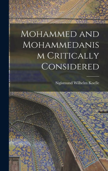 Mohammed And Mohammedanism Critically Considered