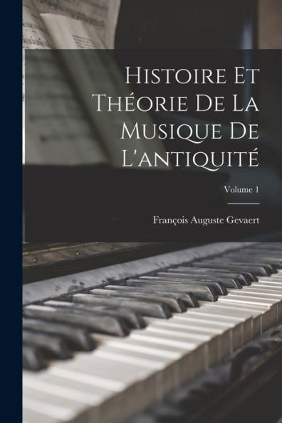 Histoire Et Theorie De La Musique De L'Antiquit? Volume 1 (French Edition)
