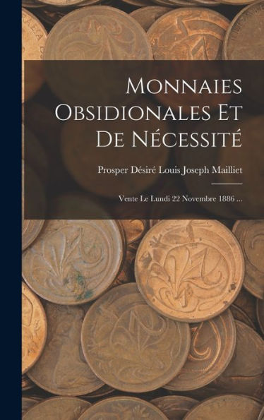 Monnaies Obsidionales Et De Necessit? Vente Le Lundi 22 Novembre 1886 ... (French Edition)