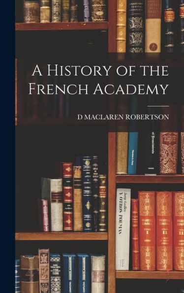 A History Of The French Academy