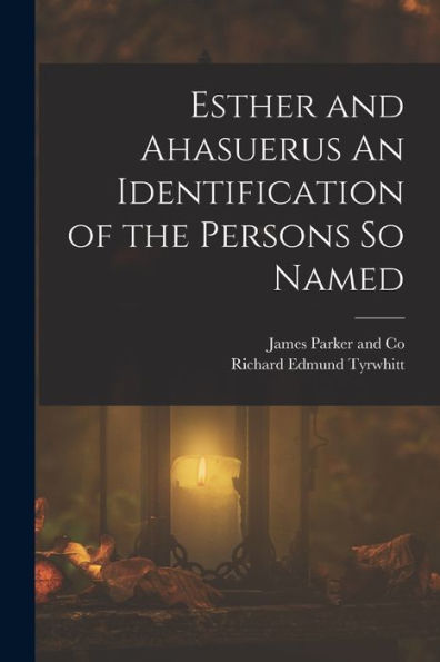 Esther And Ahasuerus An Identification Of The Persons So Named